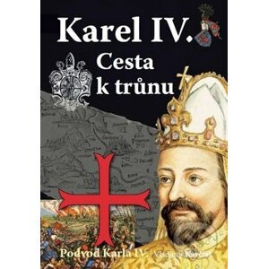 Karel IV. - Cesta k trůnu - Vladimír Kavčiak