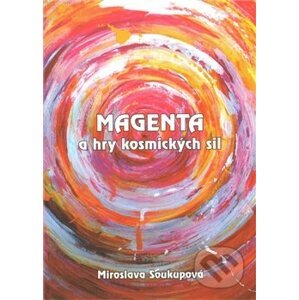 Magenta a hry kosmických sil - Miroslava Soukupová