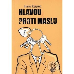 Hlavou proti maslu - Imro Kupec