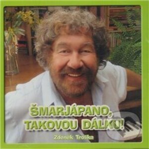 Šmarjapano, takovou dálku (CD) - Zdeněk Troška