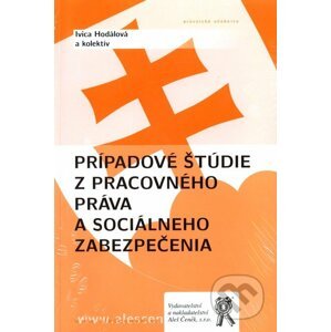 Prípadové štúdie z pracovného práva a sociálneho zabezpečenia - Ivica Hodálová a kol.