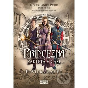 Princezna zakletá v čase: Povídky a svět - Lukáš Daniel Pařík, Michaela Jelenová (Ilustrátor)