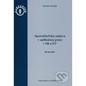 Spotrebiteľská zmluva v aplikačnej praxi v SR a EÚ - Jaroslav Krajčo