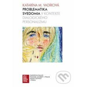 Problematika svedomia v kontexte dialogického personalizmu - Katarína Mária Vadíková