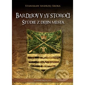 Bardejov v XV. storočí - Stanislaw Andrzej Sroka