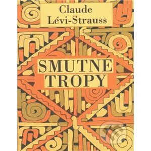 Smutné tropy - Claude Lévi-Strauss
