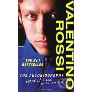 Valentino Rossi: The Autobiography - Valentino Rossi