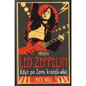 Příběh Led Zeppelin - Mick Wall