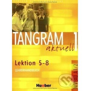 Tangram aktuell 1 (Lektion 5 - 8) - Lehrerhandbuch - Max Hueber Verlag