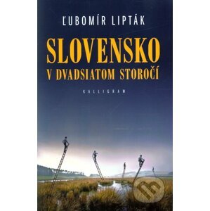 Slovensko v 20. storočí - Ľubomír Lipták