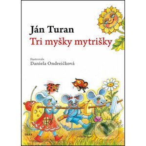 Tri myšky mytrišky - Ján Turan, Daniela Ondreičková (ilustrácie)
