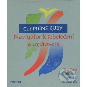 Navigátor k sebeléčení a uzdravení (+ 64 karet k probuzení vnitřní léčebné síly) - Clemens Kuby