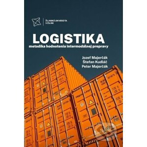 Logistika - metodika hodnotenia intermodálnej prepravy - Jozef Majerčák, Štefan Kudláč, Peter Majerčák