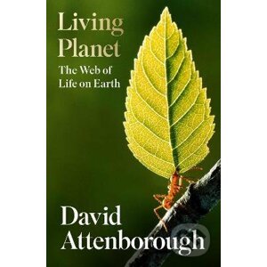 Living Planet : The Web of Life on Earth - David Attenborough
