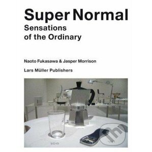 Super Normal - Naoto Fukasawa, Jasper Morrison