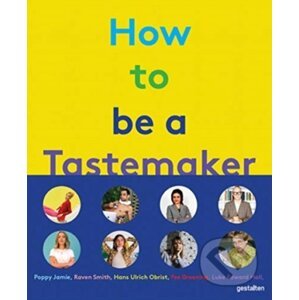 How to Be a Tastemaker - Gestalten Verlag