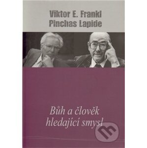Bůh a člověk hledající smysl - Viktor E. Frankl, Pinchas Lapide