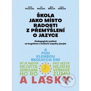 Škola jako místo radosti z přemýšlení o jazyce - Irena Vaňková, Alex Rörich, Iva Nebeská, Jasňa Pacovská