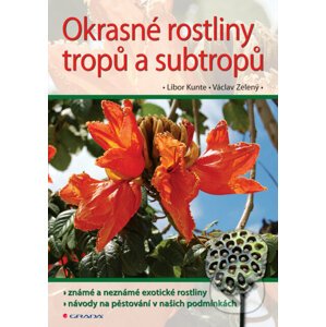 Okrasné rostliny tropů a subtropů - Libor Kunte, Václav Zelený