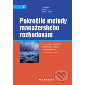 Pokročilé metody manažerského rozhodování - Petr Dostál, Karel Rais, Zdeněk Sojka