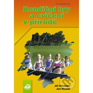 Kondiční hry a cvičení v přírodě - Jiří Kirchner, Jan Hnízdil, Oto Louka