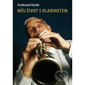 Můj život s klarinetem - Ferdinand Havlík