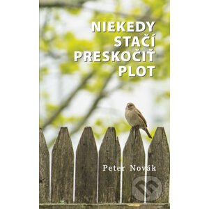 Niekedy stačí preskočiť plot - Peter Novák