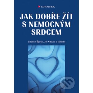 Jak dobře žít s nemocným srdcem - Jindřich Špinar, Jiří Vítovec a kol.