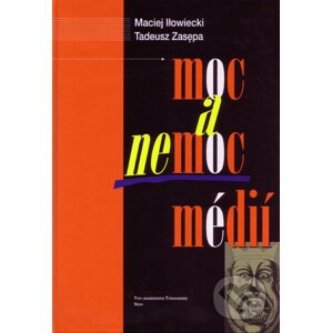 Moc a nemoc médií - Maciej Ilowiecki, Tadeusz Zasępa