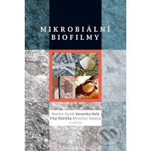 Mikrobiální biofilmy - Martin Rulík a kol.