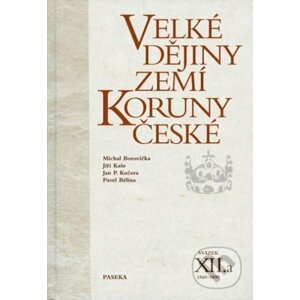 Velké dějiny zemí Koruny české XII.a - Michael Borovička, Jiří Kaše, Jan P. Kučera, Pavel Bělina