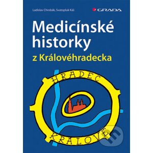 Medicínské historky z Královéhradecka - Ladislav Chrobák, Svatopluk Káš