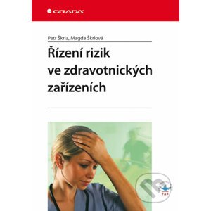 Řízení rizik ve zdravotnických zařízeních - Petr Škrla, Magda Škrlová
