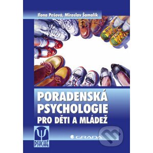 Poradenská psychologie pro děti a mládež - Ilona Pešová, Miroslav Šamalík