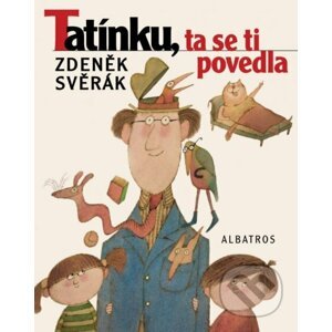Tatínku, ta se ti povedla - Zdeněk Svěrák, Adolf Born (ilustrácie)