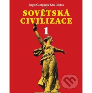 Sovětská civilizace 1 - Sergej Georgijevič Kara-Murza