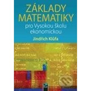Základy matematiky pro Vysokou školu ekonomickou - Jindřich Klůfa