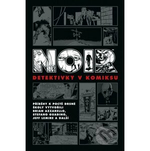 Noir: Detektivky v komiksu - Ed Brubaker, Jeff Lemire, Brian Azzarello