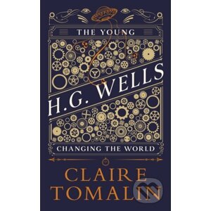 The Young H.G. Wells : Changing the World - Claire Tomalin