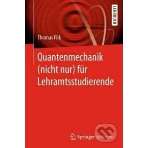 Quantenmechanik (nicht nur) für Lehramtsstudierende - Thomas Filk