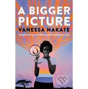 A Bigger Picture - Vanessa Nakate