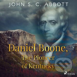 Daniel Boone, The Pioneer of Kentucky (EN) - John S. C Abbott