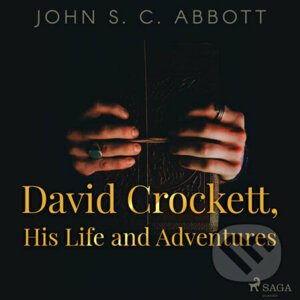David Crockett, His Life and Adventures (EN) - John S. C Abbott