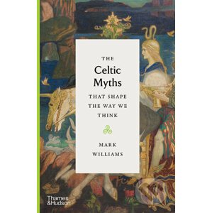 The Celtic Myths that Shape the Way We Think - Mark Williams