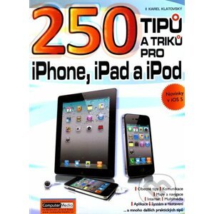 250 tipů a triků pro iPad, iPhone a iPod - Karel Klatovský