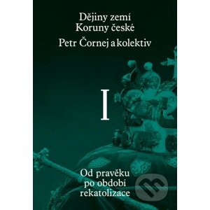 Dějiny zemí Koruny české I. díl - Pavel Bělina, Petr Čornej