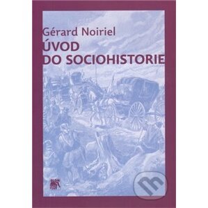 Úvod do sociohistorie - Gérard Noiriel