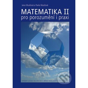Matematika II/1 + II/2 - pro porozumění i praxi - Jana Musilová, Pavla Musilová