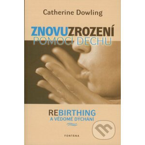Znovuzrození pomocí dechu - Catherine Dowling
