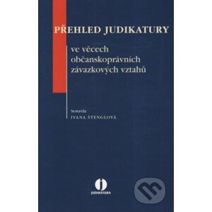 Přehled judikatury ve věcech občanskoprávních závazkových vztahů - Ivana Štenglová